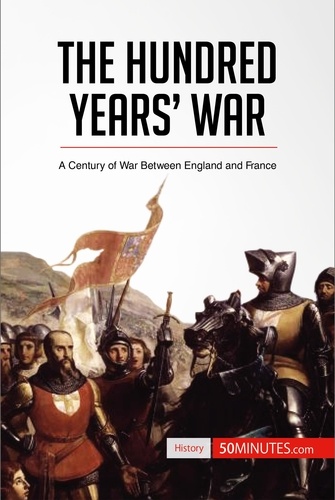 History  The Hundred Years' War. A Century of War Between England and France
