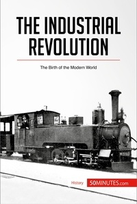  50Minutes - History  : The Industrial Revolution - The Birth of the Modern World.