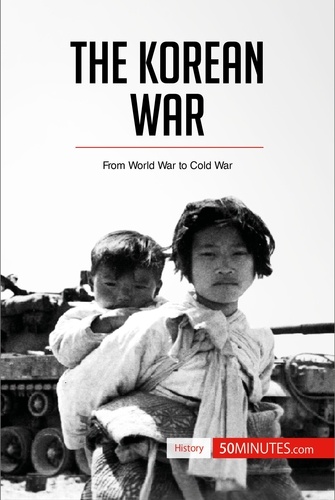History  The Korean War. From World War to Cold War