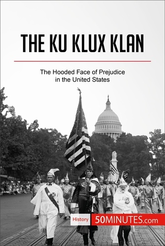 History  The Ku Klux Klan. The Hooded Face of Prejudice in the United States