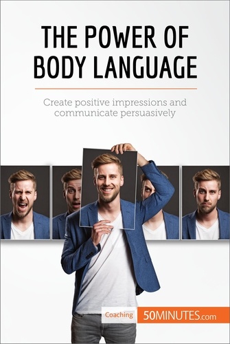 Coaching  The Power of Body Language. Create positive impressions and communicate persuasively