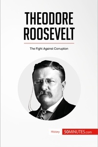  50Minutes - History  : Theodore Roosevelt - The Fight Against Corruption.