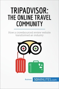  50MINUTES - TripAdvisor: The Online Travel Community - How a crowdsourced review website transformed an industry.