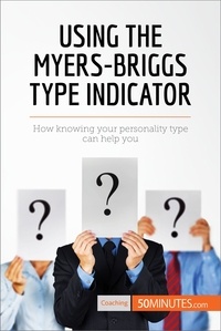  50Minutes - Coaching  : Using the Myers-Briggs Type Indicator - How knowing your personality type can help you.