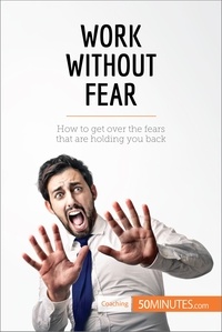  50Minutes - Coaching  : Work Without Fear - How to get over the fears that are holding you back.