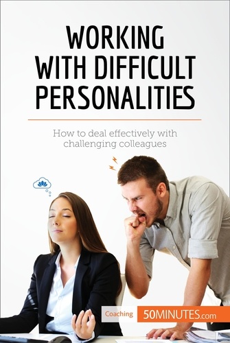 Coaching pro  Working with Difficult Personalities. How to deal effectively with challenging colleagues