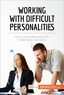  50Minutes - Coaching pro  : Working with Difficult Personalities - How to deal effectively with challenging colleagues.