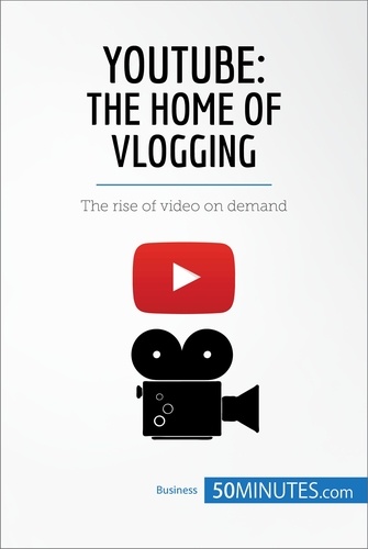 Business Stories  YouTube, The Home of Vlogging. The rise of video on demand