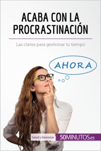  50Minutos - Salud y bienestar  : Acaba con la procrastinación - Las claves para gestionar tu tiempo.