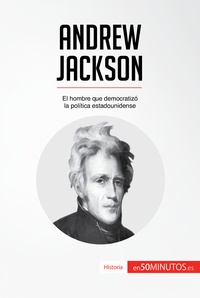  50Minutos - Historia  : Andrew Jackson - El hombre que democratizó la política estadounidense.