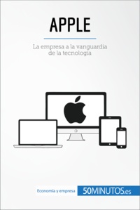  50Minutos - Business Stories  : Apple - La empresa a la vanguardia de la tecnología.