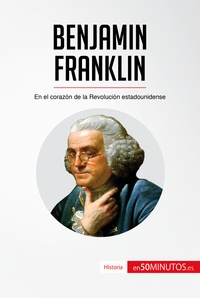  50Minutos - Historia  : Benjamin Franklin - En el corazón de la Revolución estadounidense.
