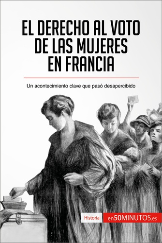  50Minutos - Historia  : El derecho al voto de las mujeres en Francia - Un acontecimiento clave que pasó desapercibido.