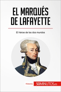  50Minutos - Historia  : El marqués de Lafayette - El héroe de los dos mundos.