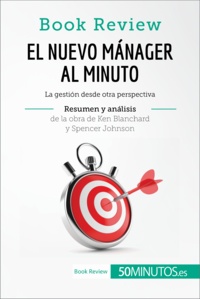  50Minutos - Book Review  : El nuevo mánager al minuto de Ken Blanchard y Spencer Johnson (Análisis de la obra) - La gestión desde otra perspectiva.