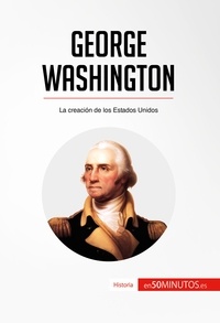  50Minutos - Historia  : George Washington - La creación de los Estados Unidos.