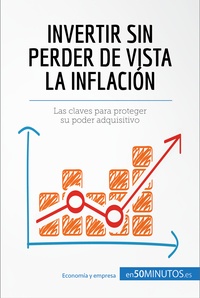  50Minutos - Gestión y Marketing  : Invertir sin perder de vista la inflación - Las claves para proteger su poder adquisitivo.