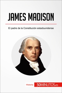  50Minutos - Historia  : James Madison - El padre de la Constitución estadounidense.
