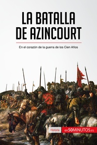  50Minutos - Historia  : La batalla de Azincourt - En el corazón de la guerra de los Cien Años.