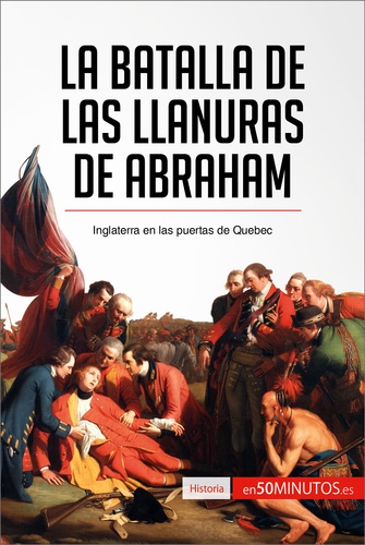  50Minutos - Historia  : La batalla de las Llanuras de Abraham - Inglaterra en las puertas de Quebec.