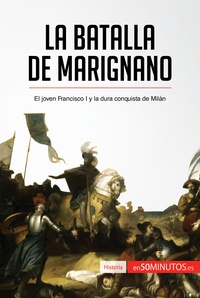 50Minutos - Historia  : La batalla de Marignano - El joven Francisco I y la dura conquista de Milán.
