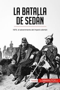  50Minutos - Historia  : La batalla de Sedán - 1870, el advenimiento del Imperio alemán.