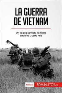  50Minutos - Historia  : La guerra de Vietnam - Un trágico conflicto fratricida en plena Guerra Fría.
