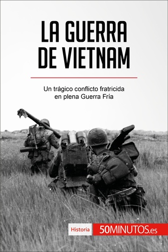 50Minutos - Historia  : La guerra de Vietnam - Un trágico conflicto fratricida en plena Guerra Fría.