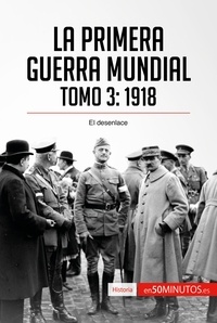  50Minutos - Historia  : La Primera Guerra Mundial. Tomo 3 - 1918, el desenlace.