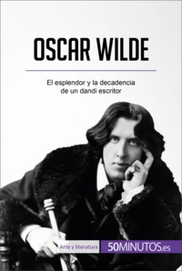  50Minutos - Arte y literatura  : Oscar Wilde - El esplendor y la decadencia de un dandi escritor.