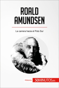  50Minutos - Historia  : Roald Amundsen - La carrera hacia el Polo Sur.