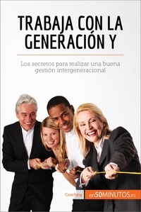  50Minutos - Coaching  : Trabaja con la generación Y - Los secretos para realizar una buena gestión intergeneracional.