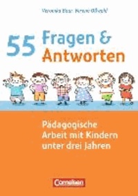 55 Fragen & 55 Antworten: Pädagogische Arbeit mit Kindern unter drei Jahren.
