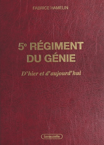 5e régiment du génie, d'hier et d'aujourd'hui - l'aventure des sapeurs de chemins de fer