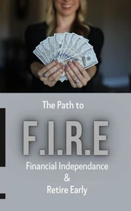 The Path To - F.I.R.E (Financial Independence &amp; Retire Early)