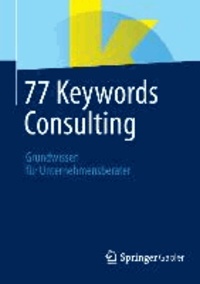 77 Keywords Consulting - Grundwissen für Unternehmensberater.