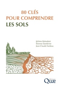 Jérôme Balesdent et Etienne Dambrine - 80 clés pour comprendre les sols.