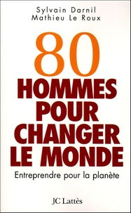 Sylvain Darnil et Mathieu Le Roux - 80 hommes pour changer le monde - Entreprendre pour la planète.