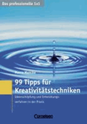 99 Tipps für Kreativitätstechniken - Ideenschöpfung und Problemlösung bei Innovationsprozessen und Produktentwicklung.