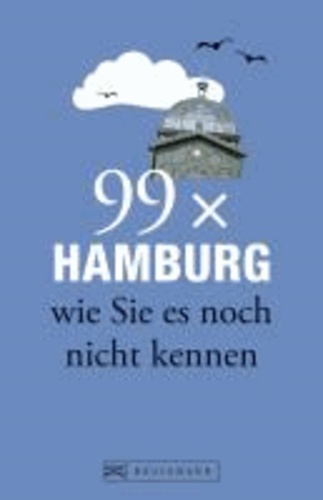 99 x Hamburg wie Sie es noch nicht kennen.
