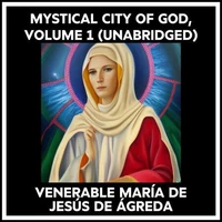 Mystical City Of God, Volume 1 (Unabridged)