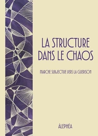 La Structure dans le Chaos - Marche Subjective vers la Guérison