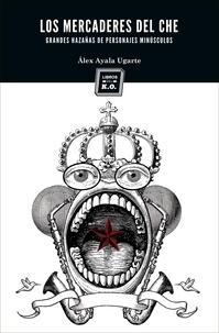 Álex Ayala - Los mercaderes del Che - (Grandes hazañas de personajes minúsculos).