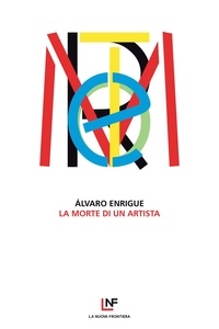 Álvaro Enrigue - La morte di un artista.