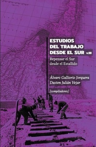 Álvaro Galliorio Jorquera et Julián Dasten Vejar - Estudios del Trabajo desde el Sur. Volumen III - Repensar el Sur desde el Estallido.
