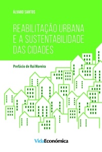 Álvaro Santos - Reabilitação Urbana e a Sustentabilidade das Cidades.