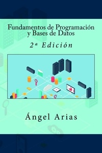  Ángel Arias - Fundamentos de Programación y Bases de Datos: 2ª Edición.