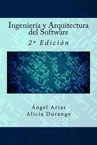  Ángel Arias et  Alicia Durango - Ingeniería y Arquitectura del Software.