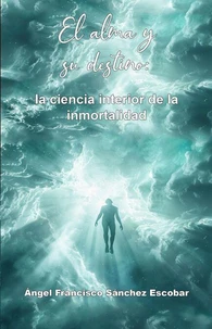 El alma y su destino: la ciencia interior de la inmortalidad