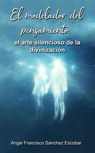 El modelador del pensamiento: el arte silencioso de la divinización